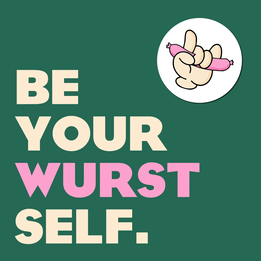 Be Your Wurst Self in bold cream and pink type on green, with a rock-on hand badge